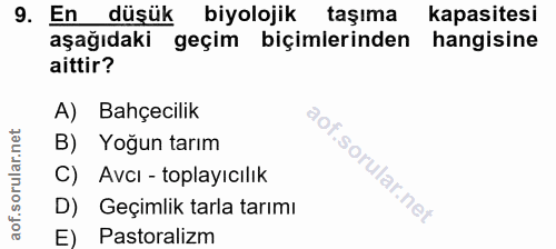 9. soru: En düşük biyolojik taşıma kapasitesi aşağıdaki geçim biçimlerinden hangisine aittir? A) Bahçecilik B) Yoğun tarım C)…