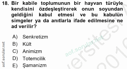 18. soru: Bir kabile toplumunun bir hayvan türüyle kendisini özdeşleştirerek onun soyundan geldiğini kabul etmesi ve bu kabulün…