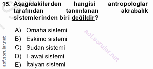 15. soru: Aşağıdakilerden hangisi antropologlar tarafından tanımlanan akrabalık sistemlerinden biri değildir? A) Omaha sistemi…