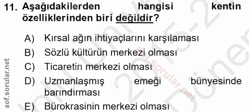 11. soru: Aşağıdakilerden hangisi kentin özelliklerinden biri değildir? A) Kırsal ağın ihtiyaçlarını karşılaması B) Sözlü kültü…