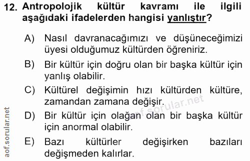 12. soru: Antropolojik kültür kavramı ile ilgili aşağıdaki ifadelerden hangisi yanlıştır? A) Nasıl davranacağımızı ve düşüneceğ…