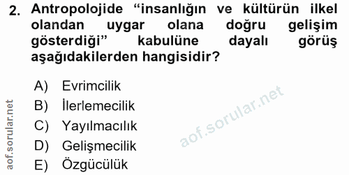 2. soru: Antropolojide "insanlığın ve kültürün ilkel gösterdiği» "łgar olana olandan doğru gelişim kabulüne dayalı görüş aşağı…