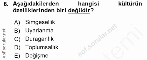 6. soru: Aşağıdakilerden hangisi kültürün özelliklerinden biri değildir? A) Simgesellik B) Uyarlanma C) Duraganlık D) Toplumsa…