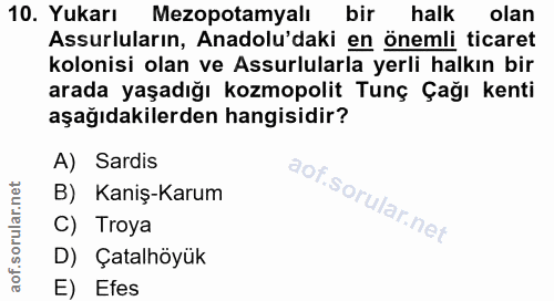 10. soru: Yukarı Mezopotamyalı bir halk olan Assurluların, Anadolu'daki en önemli ticaret kolonisi olan ve Assurlularla yerli h…
