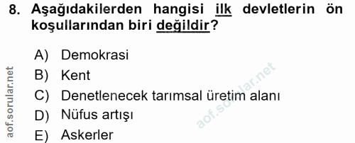 8. soru: Aşağıdakilerden hangisi ilk devletlerin Ön koşullarından biri değildir? A) Demokrasi B) Kent C) Denetlenecek tarımsal…