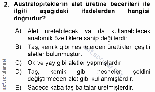 2. soru: Australopiteklerin alet üretme becerileri ile ilgili aşağıdaki ifadelerden hangisi doğrudur? A) Alet üretebilecek ya…