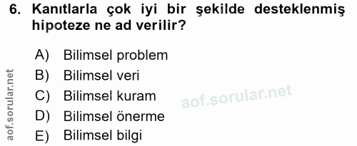6. soru: Kanıtlarla çok iyi bir şekilde desteklenmiş hipoteze ne ad verilir? A) Bilimsel problem B) Bilimsel veri C) Bilimsel…