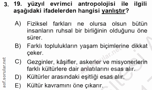 3. soru: 19. yüzyıl evrimci antropolojisi ile ilgili aşağıdaki ifadelerden hangisi yanlıştır? A) Fiziksel farkları ne olursa o…