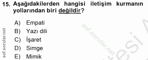 15. soru: Aşağıdakilerden hangisi iletişim kurmanın yollarından biri değildir? A) Empati B) Yazı dili C) Işaret D) Simge E) Mimik