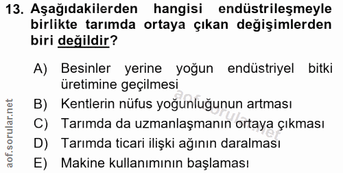13. soru: Aşağıdakilerden hangisi endüstrileşmeyle birlikte tarımda ortaya çıkan değişimlerden biri değildir? A)| Besinler yeri…