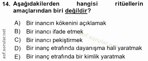 14. soru: Aşağıdakilerden hangisi ritüellerin amaçlarından biri değildir? A) Bir inancın kökenini açıklamak Bir inancı ifade et…