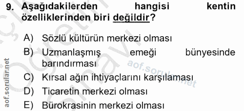 9. soru: Aşağıdakilerden hangisi kentin özelliklerinden biri değildir? A) Sözlü kültürün merkezi olması B) Uzmanlaşmış emeği b…