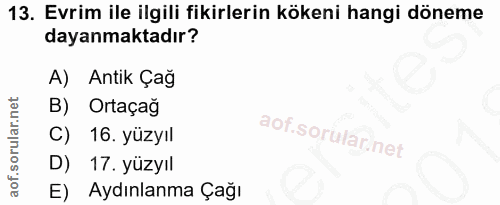 13. soru: Evrim ile ilgili fikirlerin kökeni hangi döneme dayanmaktadır? A) Antik Çağ B) Ortaçağ C) 16. yüzyıl D) 17. yüzyıl E)…