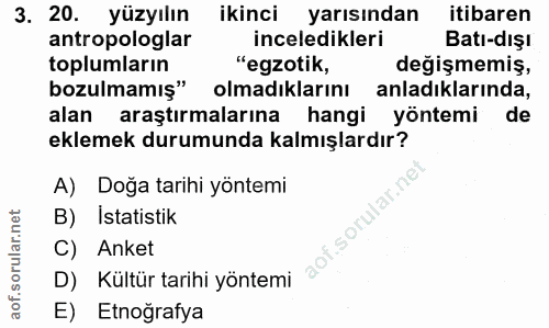 3. soru: 20. yüzyılın ikinci yarısından itibaren antropologlar inceledikleri Batı-dışı toplumların "egzotik, değişmemiş, bozul…