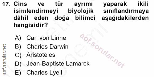 17. soru: Cins ve tür ayrımı yaparak ikili isimlendirmeyi biyolojik sınıflandırmaya dâhil eden doğa bilimci aşağıdakilerden han…