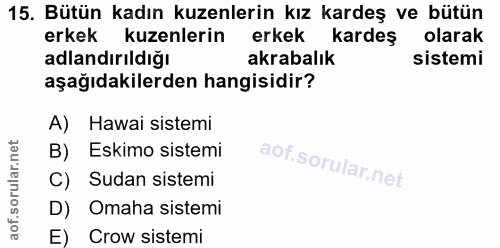 15. soru: Bütün kadın kuzenlerin kız kardeş ve bütün erkek kuzenlerin erkek kardeş olarak adlandırıldığı akrabalık sistemi aşağ…