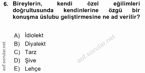 6. soru: Bireylerin, kendi özel eğilimleri doğrultusunda kendinlerine özgü bir konuşma üslubu geliştirmesine ne ad verilir? A)…