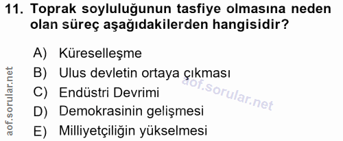 11. soru: Toprak soyluluğunun tasfiye olmasına neden olan süreç aşağıdakilerden hangisidir? A) Küreselleşme B) Ulus devletin or…