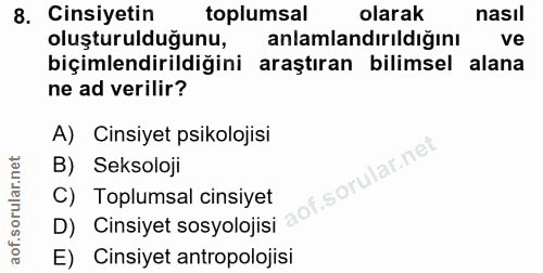 8. soru: Cinsiyetin toplumsal olarak nasil oluşturulduğunu, anlamlandırıldığını ve biçimlendirildiğini araştıran bilimsel alan…