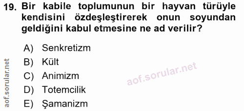 19. soru: Bir kabile toplumunun bir hayvan türüyle kendisini özdeşleştirerek onun soyundan geldiğini kabul etmesine ne ad veril…