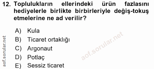 12. soru: Toplulukların ellerindeki ürün fazlasını hediyelerle birlikte birbirleriyle değiş-tokuş etmelerine ne ad verilir? A)…