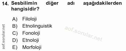 14. soru: Sebilimin diğer adı aşağıdakilerden hangisidir? A) Filoloji B) Etnolinguistik C) Fonoloji D) Etnoloji E) Morfoloji