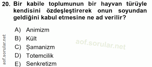 20. soru: Bir kabile toplumunun bir hayvan türüyle kendisini özdeşleştirerek onun soyundan geldiğini kabul etmesine ne ad veril…