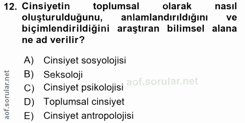 12. soru: Cinsiyetin toplumsal olarak nasil oluşturulduğunu, anlamlandırıldığını ve biçimlendirildiğini araştıran bilimsel alan…