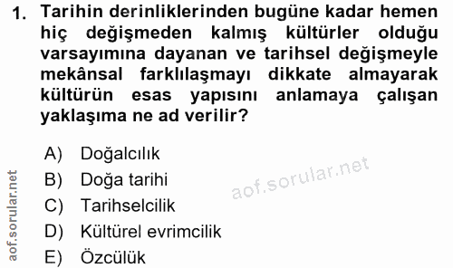 1. soru: Tarihin derinliklerinden bugüne kadar hemen hiç değişmeden kalmış kültürler olduğu varsayımına dayanan ve tarihsel de…