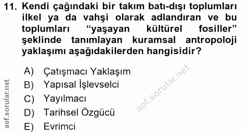 11. soru: Kendi çağındaki bir takım batı-dışı toplumları ilkel ya da vahşi olarak adlandıran ve bu toplumları "yaşayan kültürel…