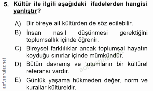 5. soru: Kültür ile ilgili aşağıdaki ifadelerden hangisi yanlıştır? A) Bir bireye ait kültürden de söz edilebilir. B) İnsan na…