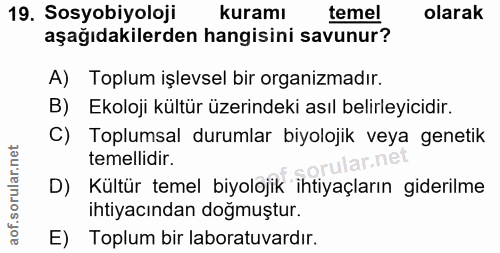 19. soru: Sosyobiyoloji kuramı temel olarak aşağıdakilerden hangisini savunur? A) Toplum işlevsel bir organizmadır. B) Ekoloji…