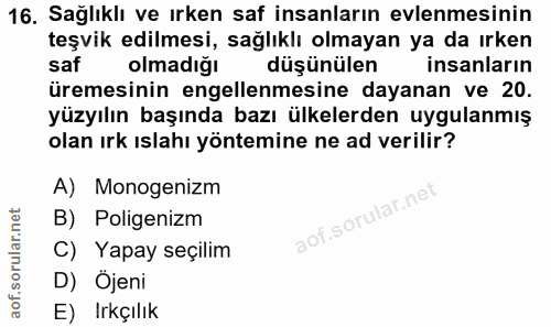 16. soru: Sağlıklı ve ırken saf insanların evlenmesinin teşvik edilmesi, sağlıklı olmayan ya da ırken saf olmadığı düşünülen in…