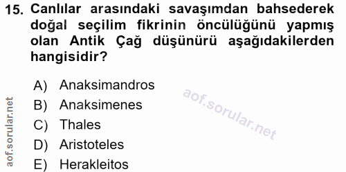 15. soru: Canlılar arasındaki savaşımdan bahsederek doğal seçilim fikrinin öncülüğünü yapmış olan Antik Çağ düşünürü aşağıdakil…