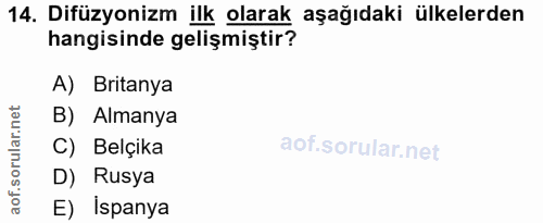 14. soru: Difüzyonizm ilk olarak aşağıdaki ülkelerden hangisinde gelişmiştir? A) Britanya .net B) Almanya ar. C) Belçika orul D…