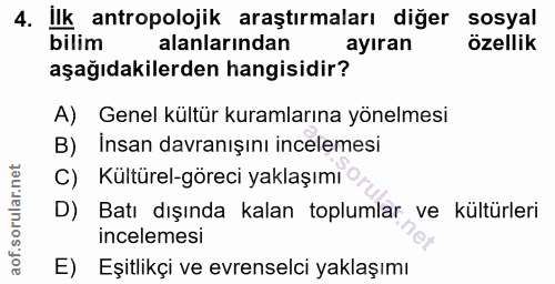 4. soru: ilk antropolojik araştırmaları diğer sosyal bilim alanlarından ayıran özellik aşağıdakilerden hangisidir? A) Genel kü…