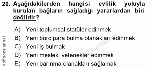 20. soru: Aşağıdakilerden hangisi evlilik yoluyla kurulan bağların sağladığı yararlardan biri değildir? A) Yeni toplumsal statü…