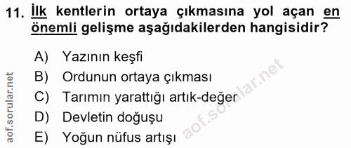 11. soru: Ilk kentlerin ortaya çıkmasına yol açan en önemli gelişme aşağıdakilerden hangisidir? A) Yazının keşfi B) Ordunun ort…