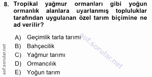 8. soru: Tropikal yağmur ormanları gibi yoğun ormanlık alanlara uyarlanmış topluluklar tarafından uygulanan özel tarım biçimin…