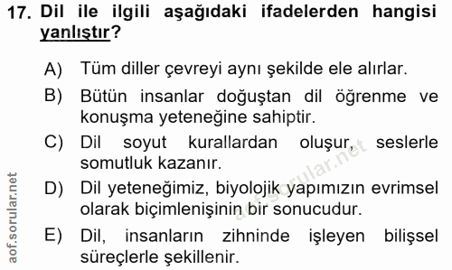17. soru: Dil ile ilgili aşağıdaki ifadelerden hangisi yanlıştır? A) Tüm diller çevreyi aynı şekilde ele alırlar. B) Bütün insa…