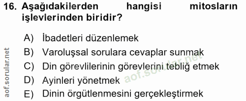 16. soru: Aşağıdakilerden hangisi mitosların işlevlerinden biridir? A) Ibadetleri düzenlemek B) Varoluşsal sorulara cevaplar su…