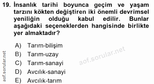 19. soru: Insanlık tarihi boyunca geçim ve yaşam tarzını kökten değiştiren iki önemli devrimsel yeniliğin olduğu kabul edilir.…