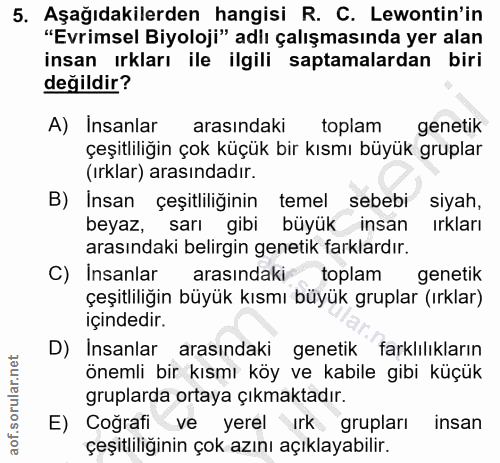 5. soru: Aşağıdakilerden hangisi R. C. Lewontin'in "Evrimsel Biyoloji" adlı çalışmasında yer alan insan ırkları ile ilgili sap…