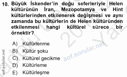 10. soru: Büyük İskender'in doğu seferleriyle Helen kültürünün İran, Mezopotamya ve Hint kültürlerinden etkilenerek değişmesi v…