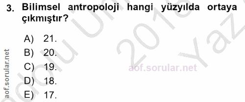 3. soru: Bilimsel antropoloji hangi yüzyılda ortaya çıkmıştır? A) 21. B) 20. C) 19. D) 18. E) 17.