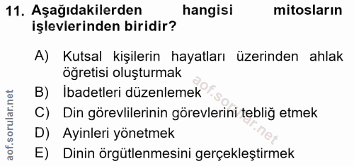 11. soru: Aşağıdakilerden hangisi mitosların işlevlerinden biridir? A) Kutsal kişilerin hayatları üzerinden ahlak öğretisi oluş…