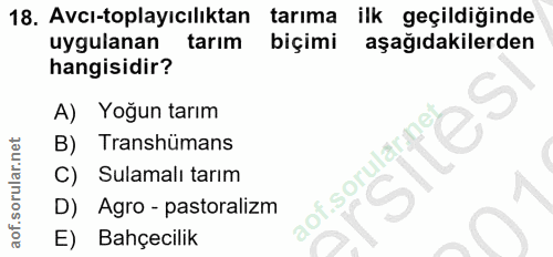 18. soru: Avcı-toplayıcılıktan tarıma ilk geçildiğinde uygulanan tarım biçimi aşağıdakilerden hangisidir? A) Yoğun tarım larme…