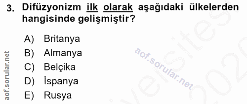 3. soru: Difüzyonizm ilk olarak aşağıdaki ülkelerden hangisinde gelişmiştir? A) Britanya B) Almanya C) Belçika D) İspanya E) R…
