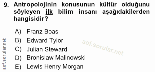 9. soru: Antropolojinin konusunun kültür olduğunu söyleyen ilk bilim insanı aşağıdakilerden hangisidir? A) Franz Boas B) Edwar…