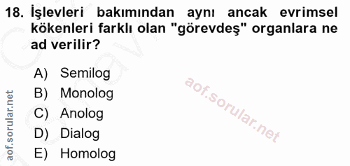 18. soru: İşlevleri bakımından aynı ancak evrimsel kökenleri farklı olan "görevdeş" organlara ne ad verilir? A) Semilog B) Mono…